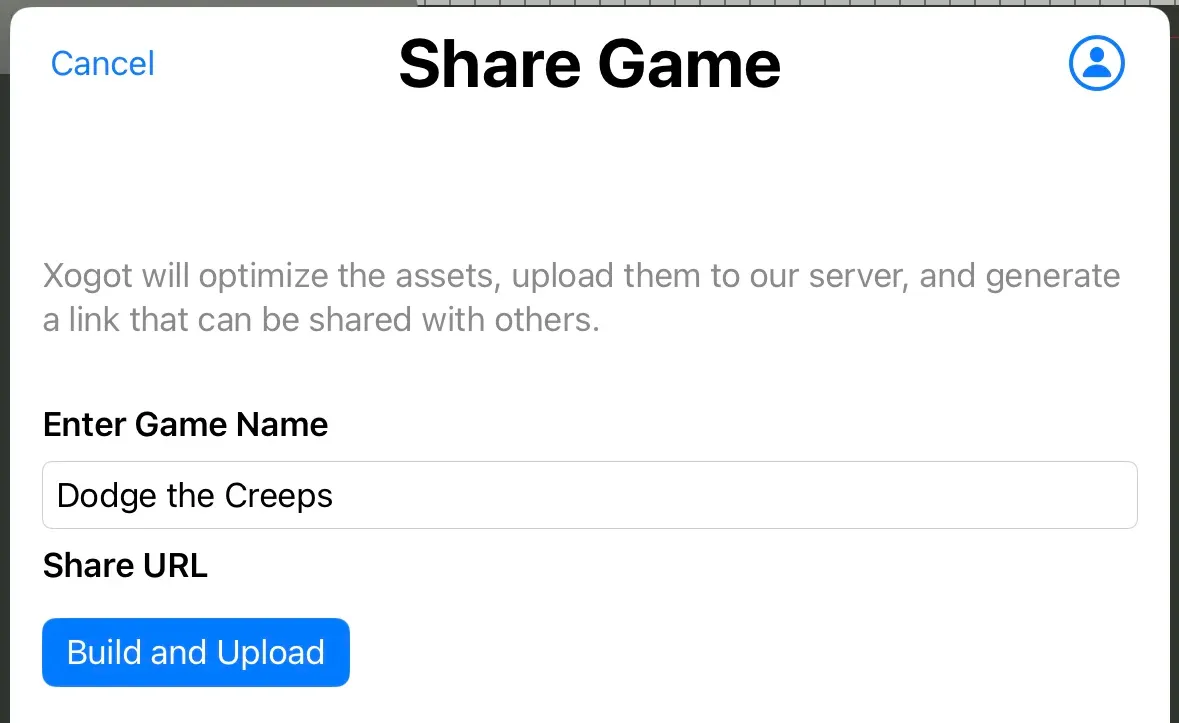 Screenshot of Xogot's "Share Game" form.  It is only the Game Name (pre-populated) and a "Build and Upload" button